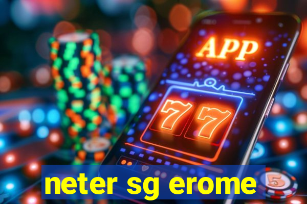 neter sg erome